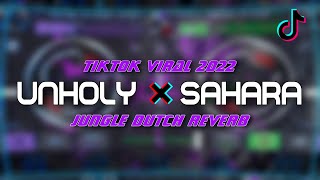 UNHOLY x SAHARA JUNGLE DUTCH REVERB | Tiktok Viral 2022 | Cross Dj Remix