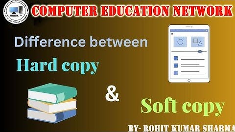 HARD COPY VS SOFT COPY!! DIFFERENCE BETWEEN HARD COPY AND SOFT COPY!BY- COMPUTER EDUCATION NETWORK