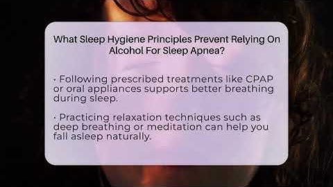 What Sleep Hygiene Principles Prevent Relying On Alcohol For Sleep Apnea?