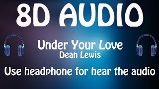 Dean Lewis - Under Your Love (8D AUDIO 🎵)