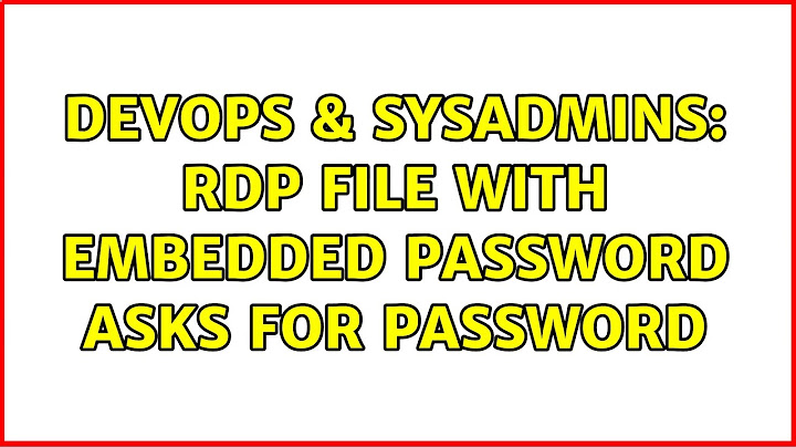 DevOps & SysAdmins: RDP file with embedded password asks for password (6 Solutions!!)