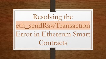 Resolving the eth_sendRawTransaction Error in Ethereum Smart Contracts