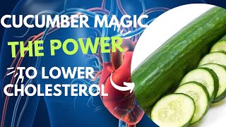 Cucumber And Cholesterol: The Untold Secrets You've Been Looking For