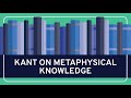 Philosophy  kant on metaphysical knowledge