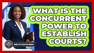 What Is The Concurrent Power To Establish Courts?