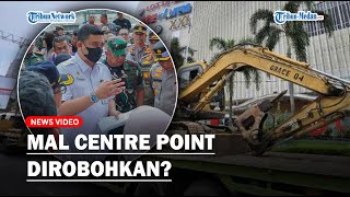 BOBBY Berang Siagakan 4 Alat Berat Robohkan Centre Point Mall