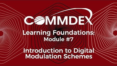 Commdex Learning Foundations  Module #7   Introduction to Digital Modulation Schemes