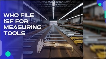 Who File ISF For Measuring Tools