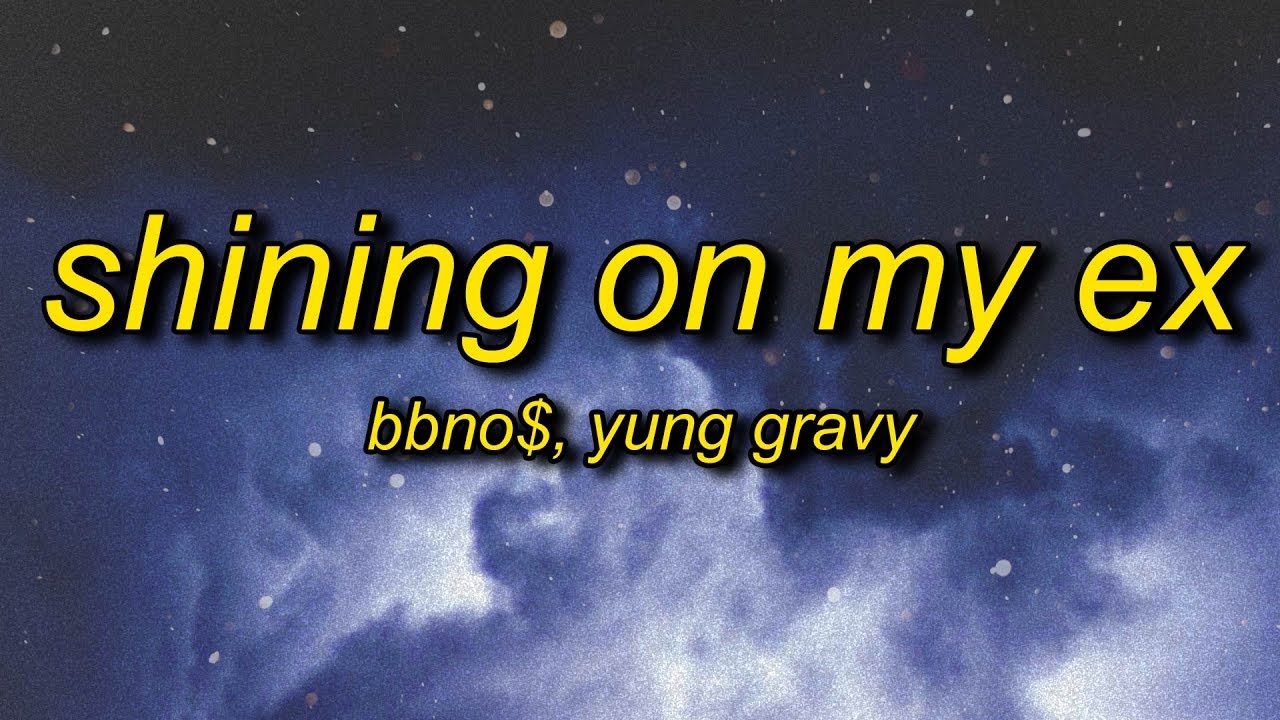 Bbno Shining On My Ex Lyrics Ft Yung Gravy Youtube - shine on my ex bbno roblox libary