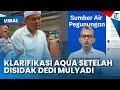 KLARIFIKASI AQUA SETELAH DISIDAK DEDI MULYADI! Tegaskan Pakai Air Akuifer Terhubung 19 Pegunungan