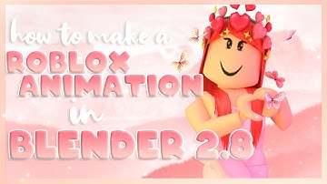 How to make a Roblox Animation in Blender 2.8 for Beginners ♡ || Pickles