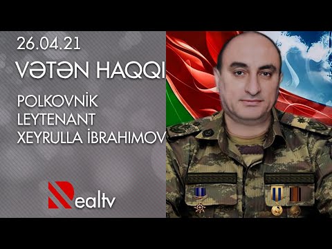 Vətən Haqqı: Polkovnik-leytenant Xeyrulla İbrahimov