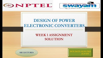 DESIGN OF POWER ELECTRONIC CONVERTERS WEEK 1 ASSIGNMENT SOLUTION