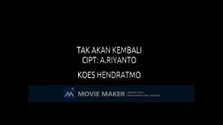 KOES HENDRATMO TAK AKAN KEMBALI  CIPT  A RIYANTO