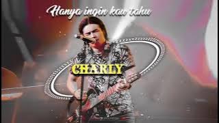 CHARLY - HANYA INGIN KAU TAHU - FULL VERSION