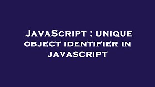 JavaScript : unique object identifier in javascript