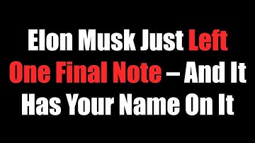 Elon Musk Just Left One Final Note – And It Has Your Name On It.