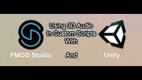 FMOD & Unity | Using 3D Audio Events In A Custom C# Script
