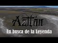 En Busca de la Leyenda; Posible hallazgo arqueológico “Aztlán”