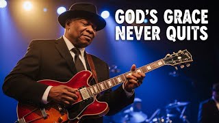  Gods Grace Never Quits  Deep Gospel Blues Worship  Song