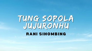 Rani Sihombing - Tung Sopola Jujuronhu (Video Lirik)