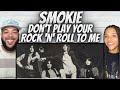 SO GOOD!| FIRST TIME HEARING Smokie -  Don&#39;t Play Your Rock &#39;n&#39; Roll to Me REACTION