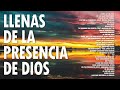 2 HORAS DE MUSICA CRISTIANA LLENAS DE LA PRESENCIA DE DIOS | ALABANZA Y ADORACION PARA TU VIDA
