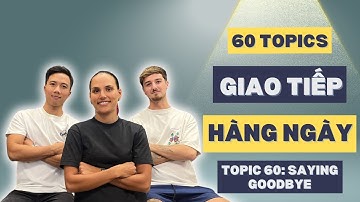 60 Chủ Đề Tiếng Anh Giao Tiếp Hàng Ngày | Topic 60: Saying Goodbye