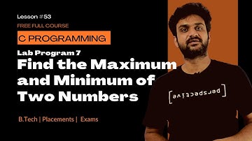 Find the Maximum and Minimum of Two Numbers || C Programming || Lab Program 7 || Lesson 53 ||