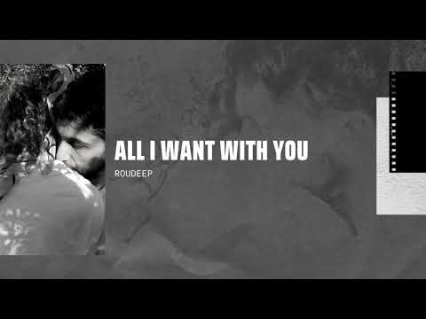 Roudeep - All I Want With You