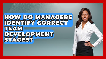 How Do Managers Identify Correct Team Development Stages? - Modern Manager Toolbox