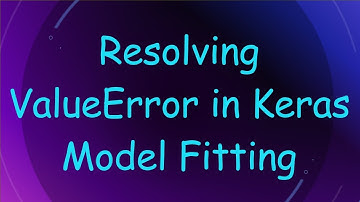 Resolving ValueError in Keras Model Fitting