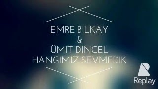 Hangimiz Sevmedik Emre Bi̇lkay-Ümit Di̇ncel