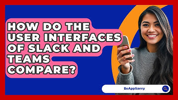 How Do The User Interfaces Of Slack And Teams Compare? - Be App Savvy