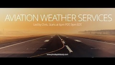 Private Pilot Tutorial 12: Aviation Weather Services (Part 1 of 3)