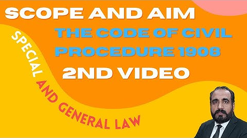 Scope and Aim of CPC| THE CODE OF CIVIL PROCEDURE 1908