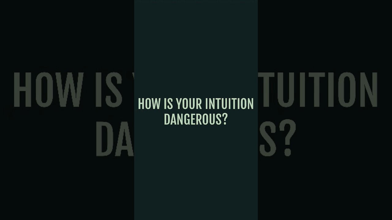 Why Intuition Is Dangerous