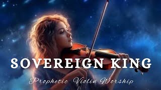 Prophetic Warfare Violin Instrumental Worship/SOVEREIGN KING/Background Prayer Music