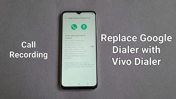 How to Replace Google Dialer with Vivo Dialer