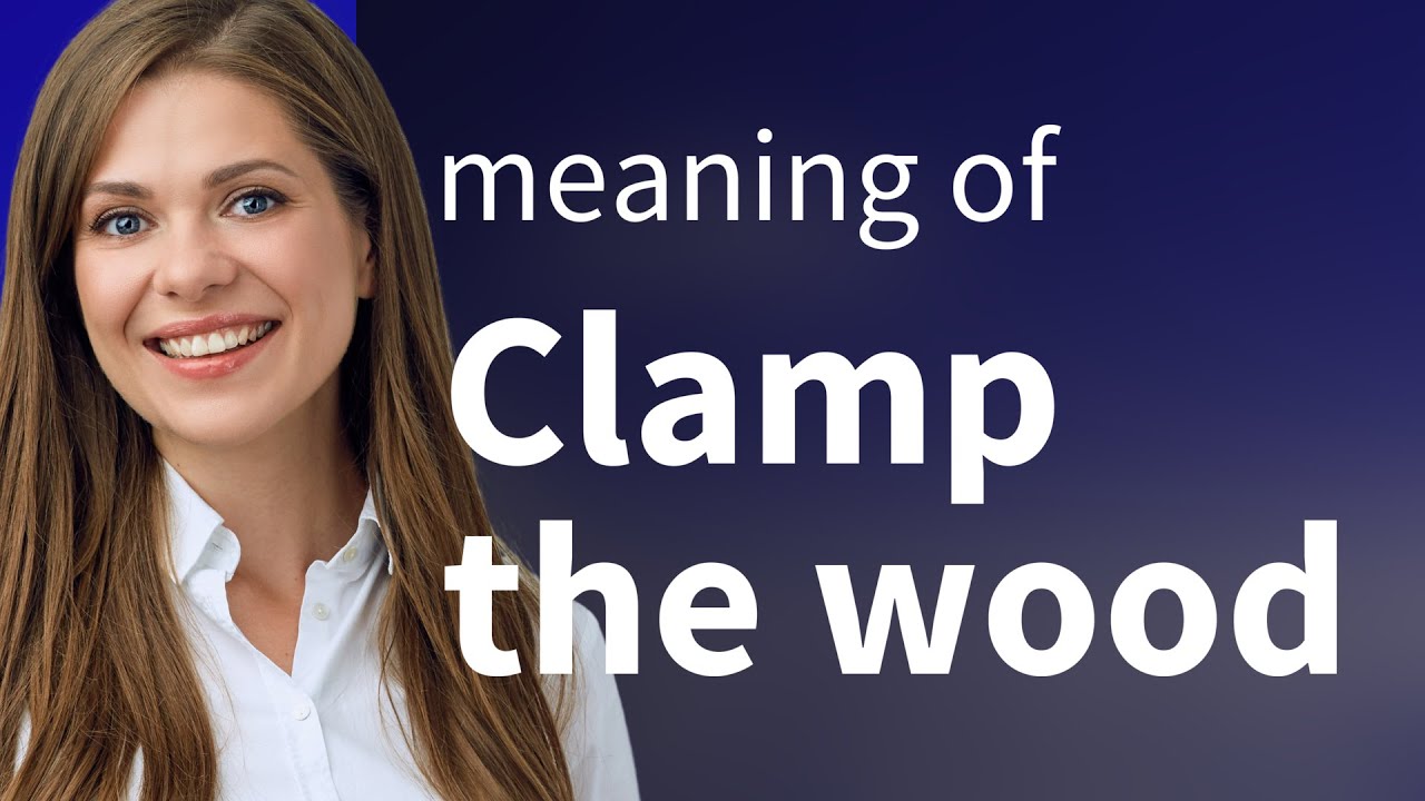 Understanding the Phrase "Clamp the Wood" in English YouTube