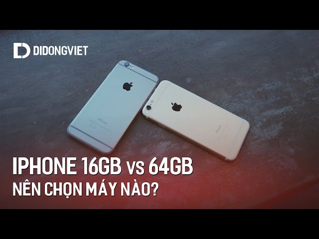 iPhone 6 16 GB và 64 GB: Nên chọn máy nào?