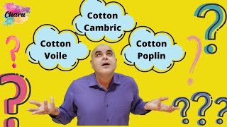 What is the difference between Cotton Poplin, Cotton Cambric and Cotton Voile?