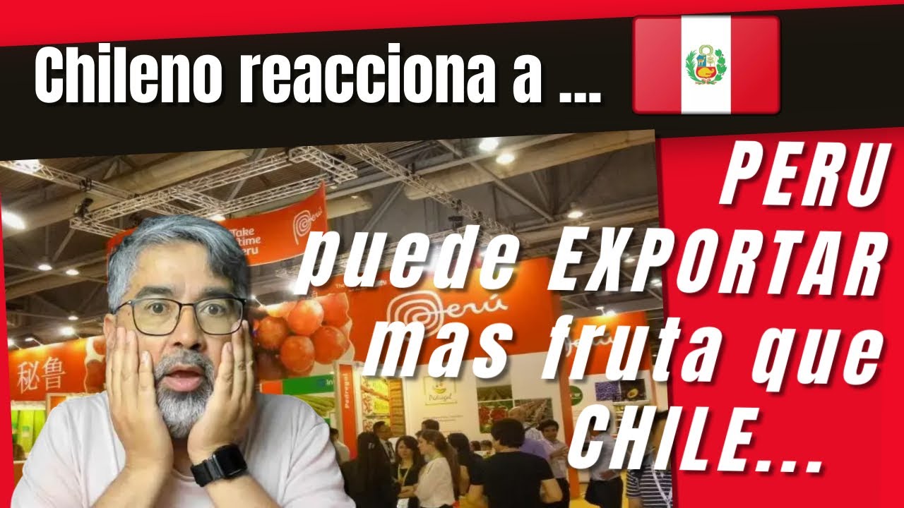 Chileno reacciona : PERU  puede EXPORTAR mas FRUTA que CHILE !!!! Cómo lo han logrado ?