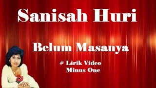 Sanisah Huri ~Belum Masanya  minus1