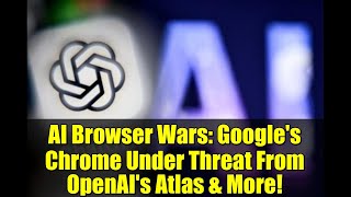 AI Browser Wars: Google's Chrome Under Threat From OpenAI's Atlas & More!