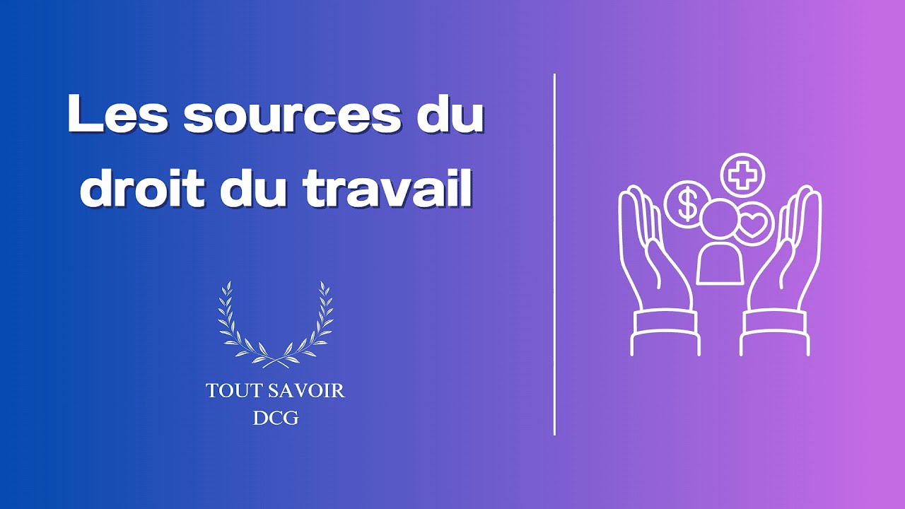 TOUT SAVOIR SUR LES SOURCES DU DROIT DU TRAVAIL POUR LE DCG