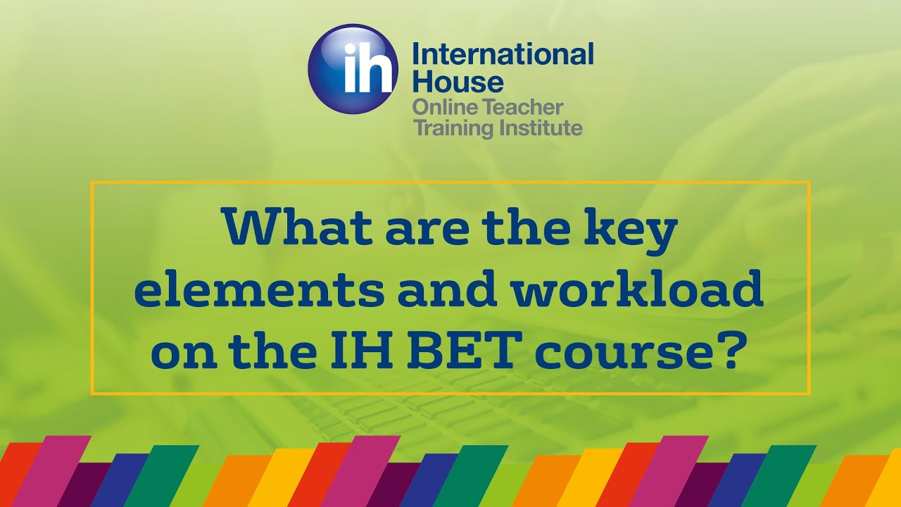 teacher training college IH OTTI: What are the key elements and workload for the IH Certificate in Teaching Business English?