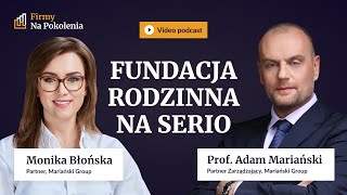 Fundacja rodzinna na serio - prof. Adam Mariański i Monika Błońska | FirmyNaPokolenia