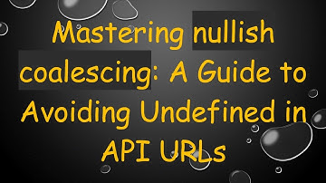 Mastering nullish coalescing: A Guide to Avoiding Undefined in API URLs