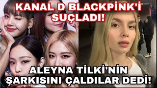 Kd,Blackpinki Aleyna Tilkinin Şarkısını Çalmakla Suçladı